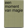 Een moment van magie by Margaret Callaghan