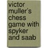 VICTOR MULLER’S CHESS GAME WITH SPYKER AND SAAB