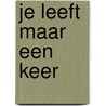 Je leeft maar een keer by Bart Verhaeghe