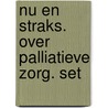 Nu en straks. Over palliatieve zorg. Set by Sofie Sergeant