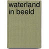 Waterland in Beeld door Onbekend