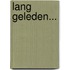 Lang geleden...