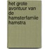 Het grote avontuur van de hamsterfamiie Hamstra