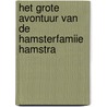 Het grote avontuur van de hamsterfamiie Hamstra by Elisabeth Bierens de Haan -Keuls