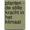 Planten - De stille kracht in het klimaat by Frederike Wagner-Cremer