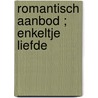 Romantisch aanbod ; Enkeltje liefde by Myrna Mackenzie