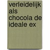 Verleidelijk als chocola De ideale ex door Michelle Celmer
