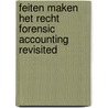 Feiten maken het recht Forensic Accounting Revisited door Peter Schimmel