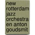 New Rotterdam Jazz Orchestra en Anton Goudsmit