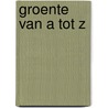 Groente van A tot Z by Nicole van Leeuwen