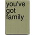 You've got family