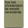 Hoe het christendom de wereld veranderde by Alvin J. Schmidt