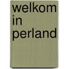 Welkom in Perland by Perla Schippers-Anröchte