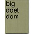 big doet dom