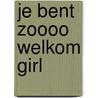 Je bent zoooo welkom GIRL by Jan-Peter Oudenampsen