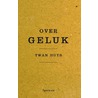 Over geluk door Twan Huys