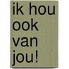 Ik hou ook van jou! by Michael Foreman