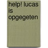 Help! Lucas is opgegeten by John Fardell