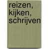 Reizen, kijken, schrijven door Thomas Bouwmeester