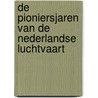 De pioniersjaren van de Nederlandse luchtvaart by Klaas Jan Sijsling