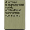 Duurzame toegankelijkheid van de Amsterdamse woningmarkt voor starters door Willem Boterman
