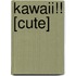 Kawaii!! [cute]