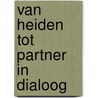 Van heiden tot partner in dialoog door Jan Van Wiele