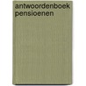 Antwoordenboek pensioenen by Unknown