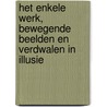 Het enkele werk, bewegende beelden en verdwalen in illusie door Philip Peters