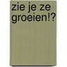 Zie je ze groeien!? door B.Y. Smoorenburg