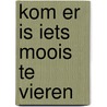 Kom er is iets moois te vieren by Unknown