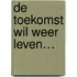 De toekomst wil weer leven…