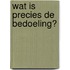 Wat is precies de bedoeling?