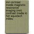 MRI contrast media magnetic resonance imaging (MRI) contrast media in het aquatisch milieu