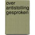 Over antistolling gesproken