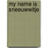 My name is sneeuwwitje