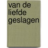 Van de liefde geslagen by Sophie Withaeckx