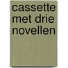 Cassette met drie novellen by Martin Michael Driessen