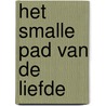 Het smalle pad van de liefde by Vonne van der Meer