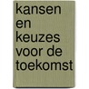 Kansen en keuzes voor de toekomst by Wil van Esch