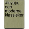 #feyaja, een moderne klassieker door Joost Heuver