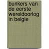 Bunkers van de Eerste Wereldoorlog in Belgie door Hans Sakkers