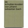De schubler-koralen van Johann Sebastian Bach by Kees van Houten