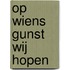 Op wiens gunst wij hopen