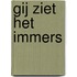 Gij ziet het immers
