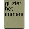 Gij ziet het immers by A.M. Schreuder