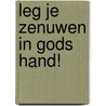 Leg je zenuwen in Gods hand! door Alfred Lechler