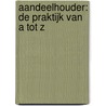 Aandeelhouder: de praktijk van A tot Z by Unknown