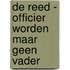 De Reed - officier worden maar geen vader
