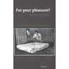 For your pleasure? by Unknown